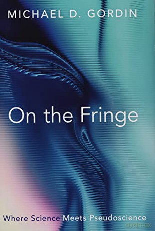 On the Fringe: Where Science Meets Pseudoscience - Michael D. Gordin [KSIĄŻKA]