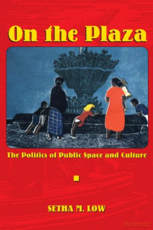 On the Plaza: The Politics of Public Space and Culture - Low [KSIĄŻKA]