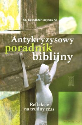 Antykryzysowy Poradnik Biblijny - Ks.Aleksander Jacyniak [KSIĄŻKA]