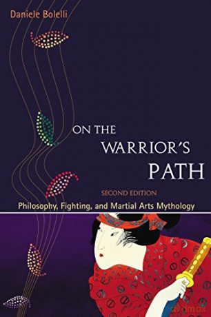 On the Warrior's Path: Philosophy, Fighting, and Martial Arts Mythology - Daniele Bolelli [KSIĄŻKA]