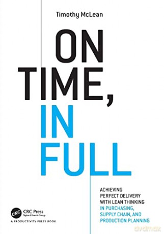 On Time, In Full: Achieving Perfect Delivery with Lean Thinking in Purchasing, Supply Chain, and Production Planning - Timothy Mclean [KSIĄŻKA]