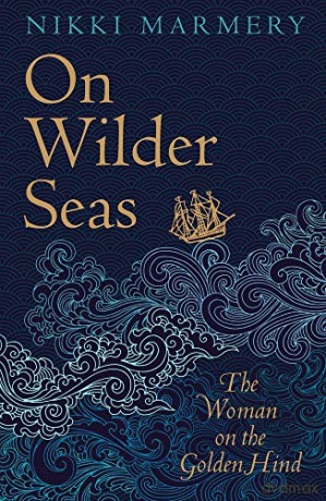 On Wilder Seas: The Woman on the Golden Hind - Nikki Marmery [KSIĄŻKA]