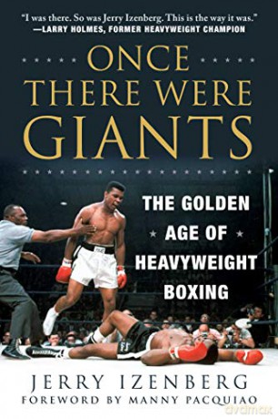 Once There Were Giants: The Golden Age of Heavyweight Boxing - Jerry Izenberg [KSIĄŻKA]