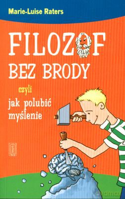 Filozof Bez Brody Czyli Jak Polubić Myślenie - Marie-Luise Raters [KSIĄŻKA]
