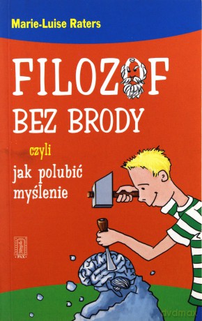 Filozof Bez Brody Czyli Jak Polubić Myślenie - Marie-Luise Raters [KSIĄŻKA]