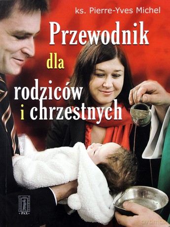 Przewodnik Dla Rodziców I Chrzestnych - Ks. Pierre-Yves Michel [KSIĄŻKA]
