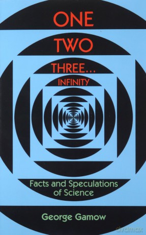 One, Two, Three...Infinity: Facts and Speculations of Science (Dover Books on Mathematics) - George Gamow [KSIĄŻKA]