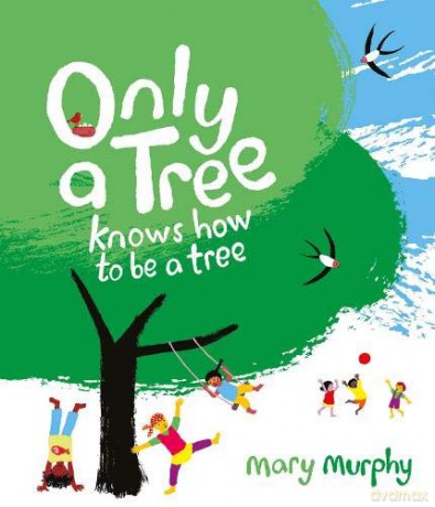 Only a Tree Knows How to Be A Tree - Mary Murphy [KSIĄŻKA]