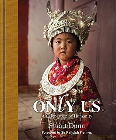 Only Us: A Photographic Celebration of Humanity - Stuart Dunn [KSIĄŻKA]