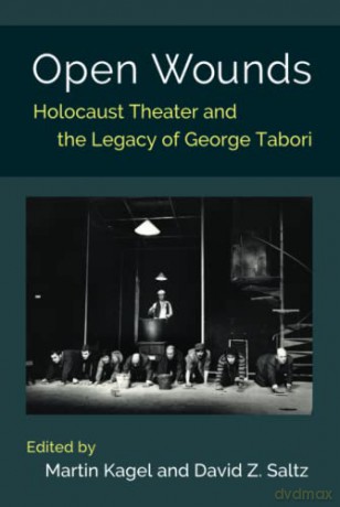 Open Wounds: Holocaust Theater and the Legacy of George Tabori - Kagel Saltz [KSIĄŻKA]