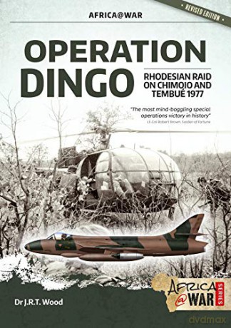 Operation Dingo: The Rhodesian Raid on Chimoio and Tembué 1977 (Africa@War) - J R T Wood [KSIĄŻKA]