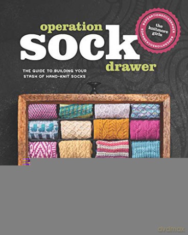 Operation Sock Drawer: The Declassified Guide to Building Your Stash of Hand-Knit Socks [KSIĄŻKA]