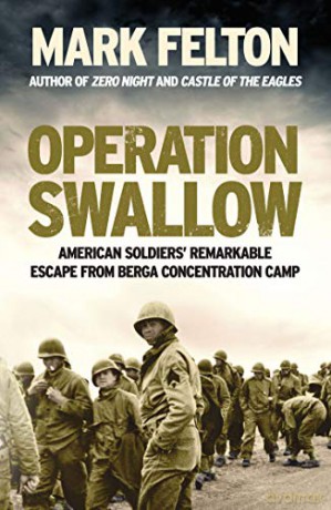 Operation Swallow: American Soldiers' Remarkable Escape From Berga Concentration Camp - Mark Felton [KSIĄŻKA]