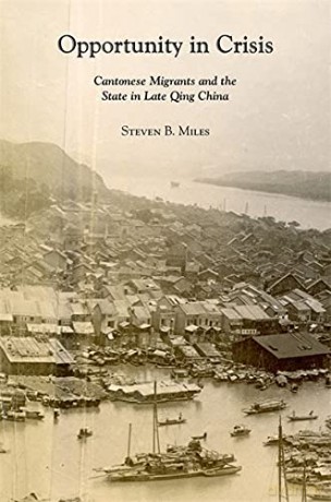 Opportunity in Crisis: Cantonese Migrants and the State in Late Qing China: 441 (Harvard East Asian Monographs) - Steven B Miles [KSIĄŻKA]