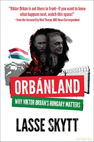 Orbanland: Why Viktor Orbán's Hungary Matters - Lasse Skytt [KSIĄŻKA]