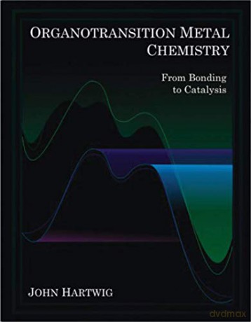 Organotransition Metal Chemistry: From Bonding to Catalysis - Hartwig J [KSIĄŻKA]