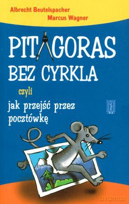 Pitagoras Bez Cyrkla Czyli Jak Przejść Przez Pocztówkę - Albrecht Beutelspacher, Marcus Wagner [KSIĄŻKA]