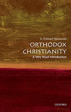 Orthodox Christianity: A Very Short Introduction (Very Short Introductions) - A Edward Siecienski [KSIĄŻKA]