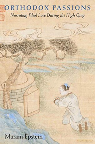 Orthodox Passions: Narrating Filial Love during the High Qing: 425 (Harvard East Asian Monographs) - Maram Epstein [KSIĄŻKA]