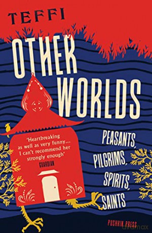 Other Worlds: Peasants, Pilgrims, Spirits, Saints - Teffi [KSIĄŻKA]