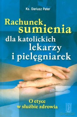 Rachunek Sumienia Dla Katolickich Lekarzy I Pielęgniarek - Ks. Dariusz Pater [KSIĄŻKA]