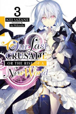 Our Last Crusade or the Rise of a New World, Vol. 3 (light novel) - Kei Sazane [KSIĄŻKA]