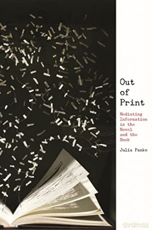 Out of Print: Mediating Information in the Novel and the Book (Page and Screen: New Perspectives in Book History) - Julia Panko [KSIĄŻKA]