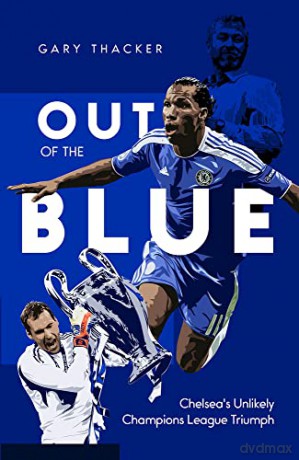 Out of the Blue: Chelsea's Unlikely Champions League Triumph - G Thacker [KSIĄŻKA]