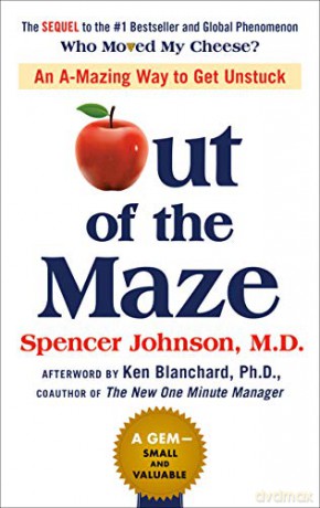 Out of the Maze: An A-Mazing Way to Get Unstuck - Spencer Johnson [KSIĄŻKA]
