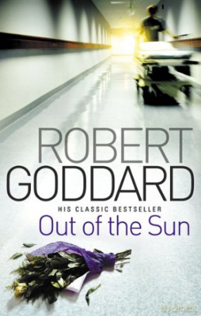 Out Of The Sun - Robert Goddard [KSIĄŻKA]