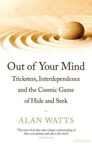 Out of Your Mind: Tricksters, Interdependence and the Cosmic Game of Hide-and-Seek - Alan Watts [KSIĄŻKA]