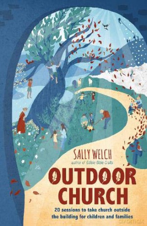 Outdoor Church: 20 sessions to take church outside the building for children and families - Sally Welch [KSIĄŻKA]