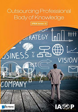 Outsourcing Professional Body of Knowledge: Opbok Version 10 - Iaop [KSIĄŻKA]