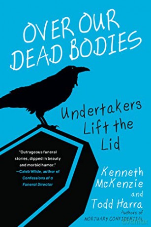 Over Our Dead Bodies:: Undertakers Lift the Lid - Kenneth Mckenzie [KSIĄŻKA]