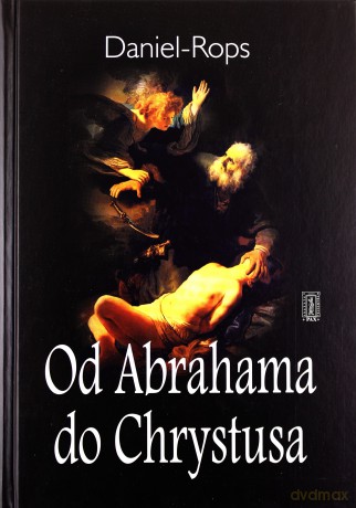 Od Abrahama Do Chrystusa (twarda) - Daniel Rops [KSIĄŻKA]