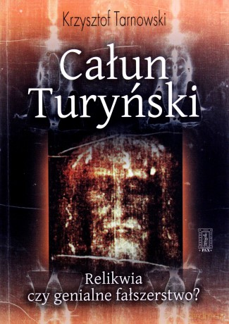 Całun Turyński Relikwia Czy Genialne Fałszerstwo - Krzysztof Tarnowski [KSIĄŻKA]