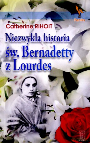 Niezwykła Historia Św. Bernadetty Z Lourdes - Catherine Rihoit [KSIĄŻKA]
