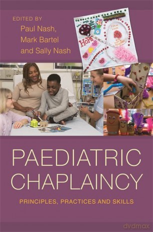 Paediatric Chaplaincy: Principles, Practices and Skills - Paul (Ed)Et Al Nash [KSIĄŻKA]