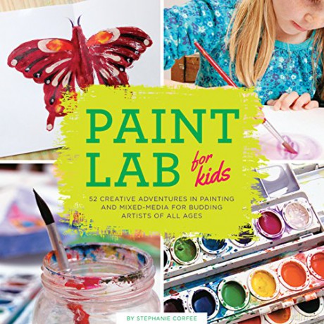 Paint Lab for Kids: 52 Creative Adventures in Painting and Mixed Media for Budding Artists of All Ages - Stephanie Corfee [KSIĄŻKA]