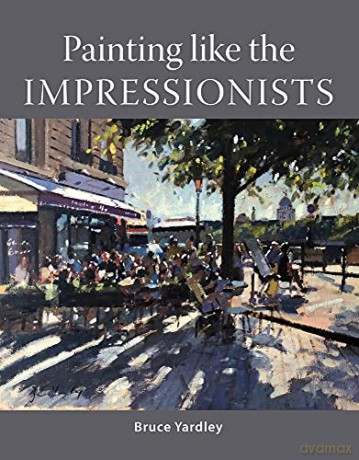 Painting Like the Impressionists - Bruce Yardley [KSIĄŻKA]