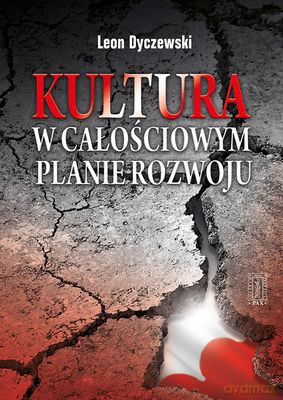 Kultura W Całościowym Planie Rozwoju - Leon Dyczewski [KSIĄŻKA]