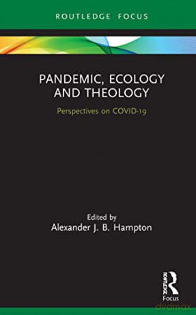 Pandemic, Ecology and Theology: Perspectives on COVID-19 (Routledge Focus on Religion) - Alexander Hampton [KSIĄŻKA]