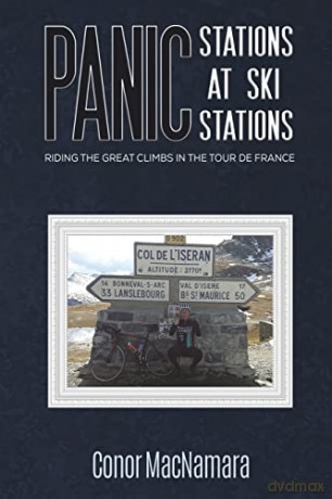 Panic Stations at Ski Stations: Riding the Great Climbs in the Tour de France - Conor Macnamara [KSIĄŻKA]