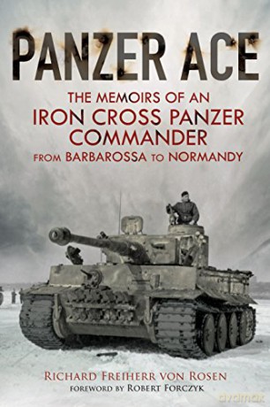 Panzer Ace: The Memoirs of an Iron Cross Panzer Commander from Barbarossa to Normandy - Richard Rosen [KSIĄŻKA]