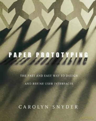 Paper Prototyping: The Fast and Easy Way to Design and Refine User Interfaces (Interactive Technologies) - Carolyn Snyder [KSIĄŻKA]