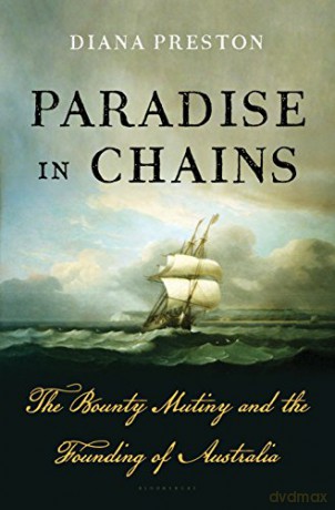 Paradise in Chains: The Bounty Mutiny and the Founding of Australia - Diana Preston [KSIĄŻKA]