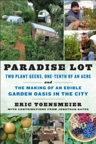 Paradise Lot: Two Plant Geeks, One-Tenth of an Acre, and the Making of an Edible Garden Oasis in the City - Eric Toensmeier [KSIĄŻKA]