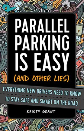 Parallel Parking Is Easy (and Other Lies): Everything New Drivers Need to Know to Stay Safe and Smart on the Road - Kirsty Grant [KSIĄŻKA]