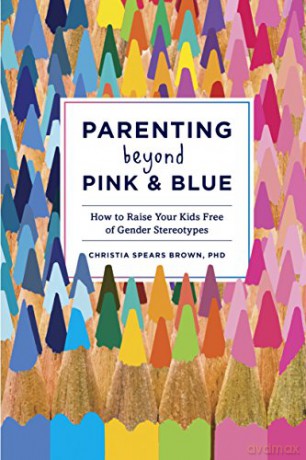 Parenting Beyond Pink and Blue: How to Raise Your Kids Free of Gender Stereotypes - Christia Spea Brown [KSIĄŻKA]