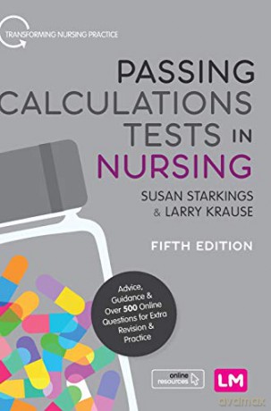 Passing Calculations Tests in Nursing: Advice, Guidance and Over 500 Online Questions for Extra Revision and Practice (Transforming Nursing Practice Series) - Susan Starkings [KSIĄŻKA]